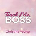 Touch Me BOSS – Ich verführe dich, Kleine! (Boss Billionaire Romance 6)