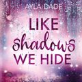 Like Shadows We Hide