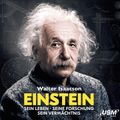 Einstein - Sein Leben Seine Forschung Sein Vermächtnis