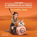 STAR WARS: EL DESPERTAR DE LA FUERZA. Un insólito aliado