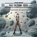 Star Wars: Gli Ultimi Jedi: Un barlume di speranza