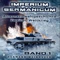 Imperium Germanicum – Alternativweltgeschichte Zweiter Weltkrieg: Band 1 – Schicksalsfrage Stalingrad (Imperium Germanicum - Der alternative 2. Weltkrieg)