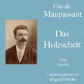 Guy de Maupassant: Das Holzscheit