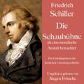 Friedrich Schiller: Die Schaubühne als eine moralische Anstalt betrachtet