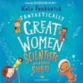 Fantastically Great Women Scientists and Their Stories