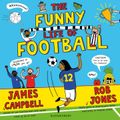 The Funny Life of Football - WINNER of The Sunday Times Children's Sports Book of the Year 2023