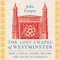 The Lost Chapel of Westminster