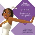 Tiana: Bienvenue chez James