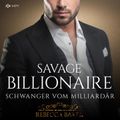 Savage Billionaire: Schwanger vom Milliardär