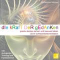 Die Kraft der Gedanken - Positiv denken lernen und bewusst leben durch Achtsamkeitsmeditation / inkl. Autogenes Training und Fantasiereise