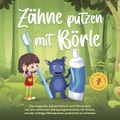 Zähne putzen mit Börle: Das magische Zahnputzbuch zum Mitmachen mit den schönsten Zahnputzgeschichten für Kinder, um das richtige Zähneputzen spielerisch zu erlernen