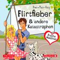 Freche Mädchen: Flirtfieber & andere Katastrophen