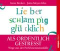 Lieber schlampig glücklich als ordentlich gestresst