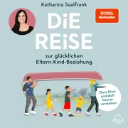 Cover von Die Reise zur glücklichen Eltern-Kind-Beziehung. Dein Kind und dich besser verstehen von Saalfrank, Katharina