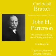 Cover von Carl Adolf Bratter: John H. Patterson. Der amerikanische König der NCR-Registrierkassen. Eine Biografie von Bratter, Carl Adolf