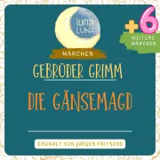 Cover von Gebrüder Grimm: Die Gänsemagd plus sechs weitere Märchen von Grimm, Gebrüder