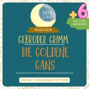 Cover von Gebrüder Grimm: Die goldene Gans plus sechs weitere Märchen von Grimm, Gebrüder