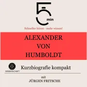 Cover von Alexander von Humboldt: Kurzbiografie kompakt von 5 Minuten