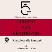 Cover von Ludwig van Beethoven: Kurzbiografie kompakt von 5 Minuten