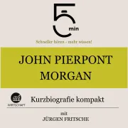 Cover von John Pierpont Morgan: Kurzbiografie kompakt von 5 Minuten