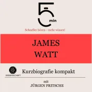 Cover von James Watt: Kurzbiografie kompakt von 5 Minuten