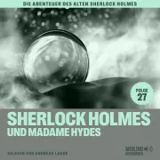 Cover von Sherlock Holmes und Madame Hydes (Die Abenteuer des alten Sherlock Holmes, Folge 27) von Doyle, Sir Arthur Conan