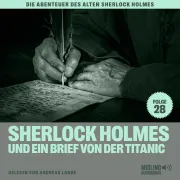 Cover von Sherlock Holmes und ein Brief von der Titanic (Die Abenteuer des alten Sherlock Holmes, Folge 28) von Doyle, Sir Arthur Conan