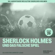 Cover von Sherlock Holmes und das falsche Spiel (Die Abenteuer des alten Sherlock Holmes, Folge 29) von Doyle, Sir Arthur Conan