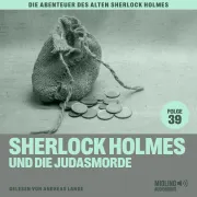 Cover von Sherlock Holmes und die Judasmorde (Die Abenteuer des alten Sherlock Holmes, Folge 39) von Doyle, Sir Arthur Conan