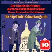 Cover von Die Päpstliche Schweizergarde (Der Sherlock Holmes-Adventkalender: Das römische Konklave, Folge 10) von Stewart, William K.