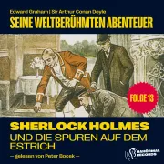 Cover von Sherlock Holmes und die Spuren auf dem Estrich (Seine weltberühmten Abenteuer, Folge 13) von Doyle, Sir Arthur Conan