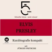 Cover von Elvis Presley: Kurzbiografie kompakt von 5 Minuten