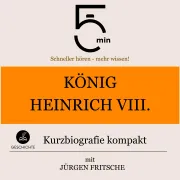 Cover von König Heinrich VIII.: Kurzbiografie kompakt von 5 Minuten