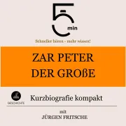 Cover von Zar Peter der Große: Kurzbiografie kompakt von 5 Minuten