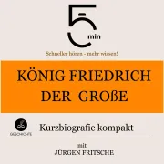 Cover von König Friedrich der Große: Kurzbiografie kompakt von 5 Minuten