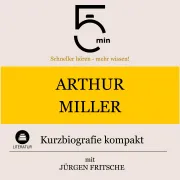 Cover von Arthur Miller: Kurzbiografie kompakt von 5 Minuten