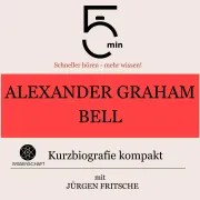 Cover von Alexander Graham Bell: Kurzbiografie kompakt von 5 Minuten