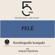 Cover von Pelé: Kurzbiografie kompakt von 5 Minuten