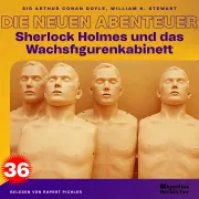 Cover von Sherlock Holmes und das Wachsfigurenkabinett (Die neuen Abenteuer, Folge 36) von Doyle, Sir Arthur Conan
