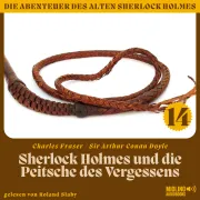 Cover von Sherlock Holmes und die Peitsche des Vergessens (Die Abenteuer des alten Sherlock Holmes, Folge 14) von Doyle, Sir Arthur Conan