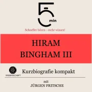 Cover von Hiram Bingham III.: Kurzbiografie kompakt von 5 Minuten