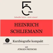 Cover von Heinrich Schliemann: Kurzbiografie kompakt von 5 Minuten