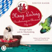 Cover von Herzogin Sophie und der Märchenkönig ermitteln - König Ludwig - Verschwörung im Thronsaal, Sammelband 2: Folge: 3+4 von Kaiser, Kirsten