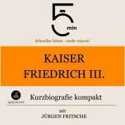 Cover von Kaiser Friedrich III.: Kurzbiografie kompakt von 5 Minuten
