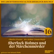 Cover von Sherlock Holmes und der Märchenmörder (Die Abenteuer des alten Sherlock Holmes, Folge 16) von Doyle, Sir Arthur Conan