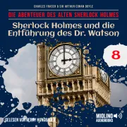 Cover von Sherlock Holmes und die Entführung des Dr. Watson (Die Abenteuer des alten Sherlock Holmes, Folge 8) von Doyle, Sir Arthur Conan