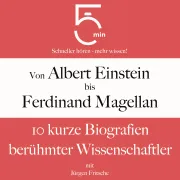 Cover von Von Albert Einstein bis Ferdinand Magellan: 10 kurze Biografien berühmter Wissenschaftler von 5 Minuten