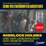 Cover von Sherlock Holmes und der Liebesrausch des Diebesfürsten (Seine weltberühmten Abenteuer, Folge 32) von Doyle, Sir Arthur Conan