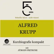 Cover von Alfred Krupp: Kurzbiografie kompakt von 5 Minuten