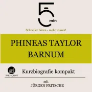 Cover von Phineas Taylor Barnum: Kurzbiografie kompakt von 5 Minuten